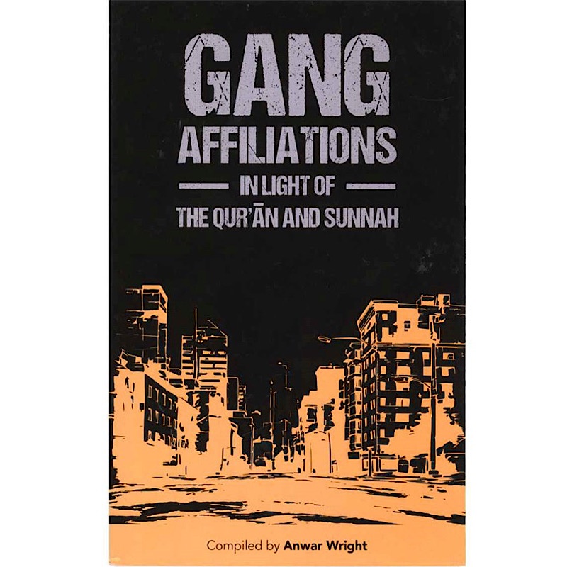 Gang Affiliations in Light of The Qur’an and Sunnah Gang Affiliations in Light of The Qur’an and Sunnah